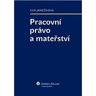 Pracovní právo a mateřství - Eva Janečková