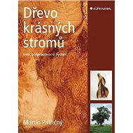 Dřevo krásných stromů - Martin Patřičný