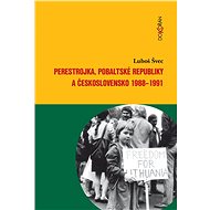 Perestrojka, pobaltské republiky a Československo 1988-1991 - Luboš Švec