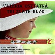 Tri zlaté ruže - Valéria Osztatná