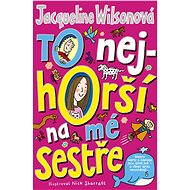 To nejhorší na mé sestře - Jacqueline Wilsonová