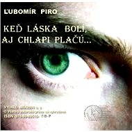Keď láska bolí, aj chlapi plačú - Ľubomír Piro