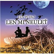 Len mi neuleť - Ján Petro