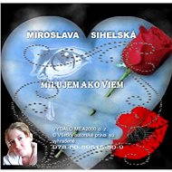 Milujem ako viem - Miroslava Sihelská
