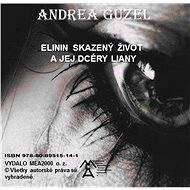Elinin skazený život a jej dcéry Liany - Andrea Guzel