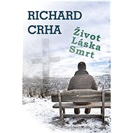 Život, láska, smrt - Richard Crha