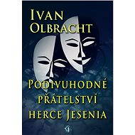 Podivné přátelství herce Jesenia - Ivan Olbracht