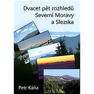 Dvacet pět rozhledů Severní Moravy a Slezska - Petr Káňa
