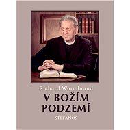 V Božím podzemí - Richard Wurmbrand