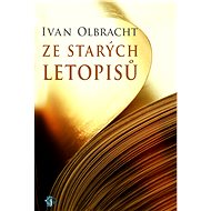 Ze starých letopisů - Ivan Olbracht
