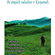 Po stopách valachov v Karpatoch - Jan Novák