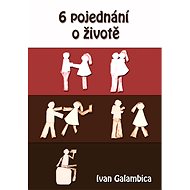 6 pojednání o životě - Ivan Galambica