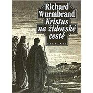 Kristus na židovské cestě - Richard Wurmbrand