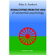 Roma/Gypsies from the view of existential psychology - JUDr. Klára A. Samková Ph.D.