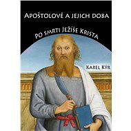 Apoštolové a jejich doba - Karel Kýr