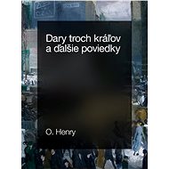 Dary troch kráľov a ďalšie poviedky - O. Henry