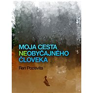 Moja cesta (ne)obyčajného človeka - Ren Pozitivita