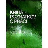 Kniha poznatkov o práci - Ren Pozitivita