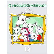 O neposlušných kozliatkach - Ľuboš Čevela