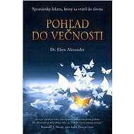 Pohľad do večnosti - Dr. Eben Alexander
