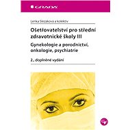 Nursing for secondary medical schools III - gynaecology and obstetrics, oncology, psychiatrist - Lenka Slezáková