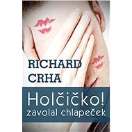 Holčičko! zavolal chlapeček - Richard Crha