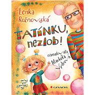 Tatínku, nezlob! - Markéta Vydrová