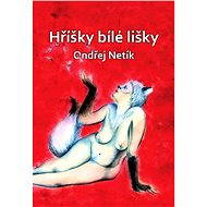 Hříšky bílé lišky - Ondřej Netík