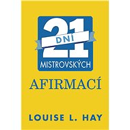 21 dní mistrovských afirmací - Louise L. Hay