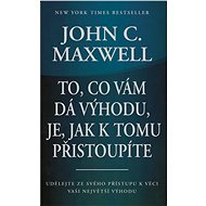 To, co vám dá výhodu, je, jak k tomu přistoupíte - John C. Maxwell