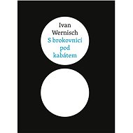 S brokovnicí pod kabátem - Ivan Wernisch