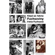 Když se řekne Fuchsoviny - Irena Fuchsová