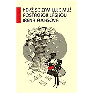 Když se zamiluje muž pošťáckou láskou - Irena Fuchsová