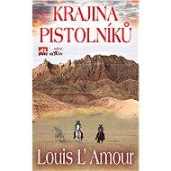 Krajina pistolníků - Louis L’ Amour