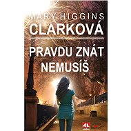 Pravdu znát nemusíš - Mary Higgins Clarková