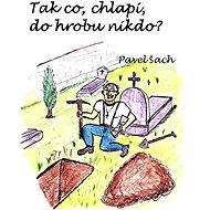 Tak co, chlapi, do hrobu nikdo? - Pavel Šach