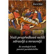 Naši prapředkové nežili zdravěji a mravněji - Karel Kýr