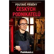 Poutavé příběhy českých podnikatelů - Kolektiv autorů - Podnikatel.cz