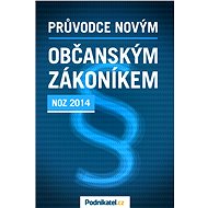 Průvodce novým občanským zákoníkem - Kolektiv autorů - Podnikatel.cz