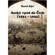 Saský vpád do Čech (1631 – 1632) - Karel Kýr
