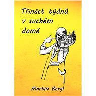 Třináct týdnů v Suchém domě - Martin Bergl