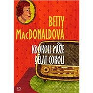 Kdokoli může dělat cokoli - Betty MacDonaldová