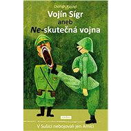 Vojín Sígr aneb Ne-skutečná vojna - Oldřich Rajsigl