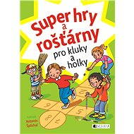 Super hry a rošťárny pro kluky a holky - Antonín Šplíchal