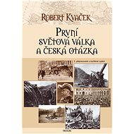 První světová válka a česká otázka - Robert Kvaček
