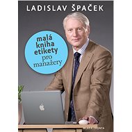 Malá kniha etikety pro manažery - Ladislav Špaček