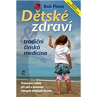 Dětské zdraví a tradiční čínská medicína - Bob Flaws