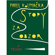 Stopy za obzor - Pavel Kolmačka