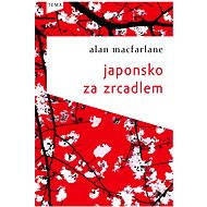 Japonsko za zrcadlem - Alan Macfarlane
