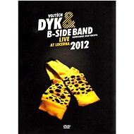 Dyk Vojtěch, B-Side Band: Vojtěch Dyk : Live at Lucerna 2012 - DVD - Hudební DVD
